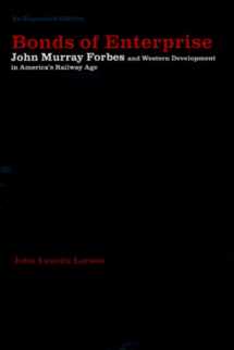 9780877457640-0877457646-Bonds of Enterprise: John Murray Forbes and Western Development in America's Railway Age