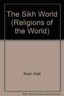 9780382091599-0382091590-The Sikh World (Religions of the World)