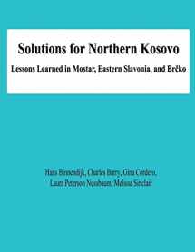 9781478138433-1478138432-Solutions for Northern Kosovo: Lessons Learned in Mostar, Eastern Slavonia, and Brcko