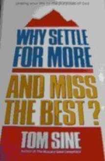 9780849930850-0849930855-Why settle for more and miss the best?: Linking your life to the purposes of God