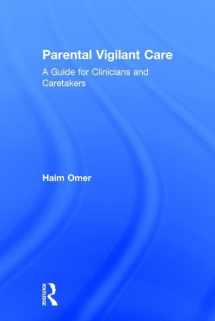 9781138651043-1138651044-Parental Vigilant Care: A Guide for Clinicians and Caretakers
