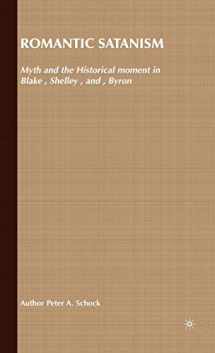 9781403911827-1403911827-Romantic Satanism: Myth and the Historical Moment in Blake, Shelley and Byron