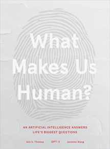 9781649630179-1649630174-What Makes Us Human: An Artificial Intelligence Answers Life's Biggest Questions