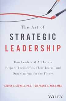 9781119213055-1119213053-The Art of Strategic Leadership: How Leaders at All Levels Prepare Themselves, Their Teams, and Organizations for the Future