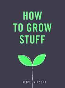9781785035593-1785035592-How to Grow Stuff: Easy, No-Stress Gardening for Beginners