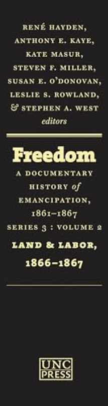 9781469607429-1469607425-Freedom: A Documentary History of Emancipation, 1861-1867: Series 3, Volume 2: Land and Labor, 1866-1867 (Freedom: a Documentary History of Emancipation, 1861-1867, 3)