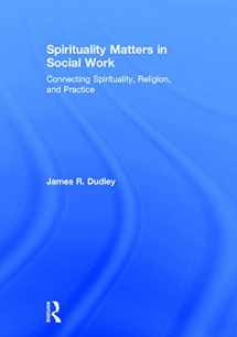 9780415747035-0415747031-Spirituality Matters in Social Work: Connecting Spirituality, Religion, and Practice (Race and Politics)