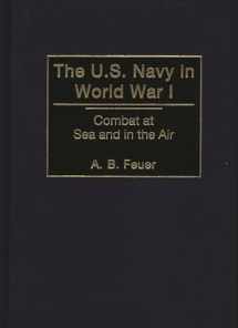 9780275962128-0275962121-The U.S. Navy in World War I: Combat at Sea and in the Air