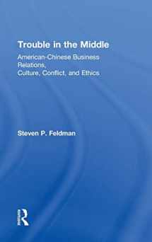 9780415818773-041581877X-Trouble in the Middle: American-Chinese Business Relations, Culture, Conflict, and Ethics
