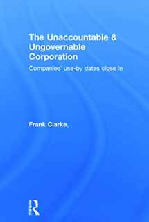 9780415719124-0415719127-The Unaccountable & Ungovernable Corporation: Companies' use-by-dates close in