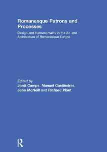 9781138477049-1138477044-Romanesque Patrons and Processes: Design and Instrumentality in the Art and Architecture of Romanesque Europe (British Archaeological Association Conference Transactions)