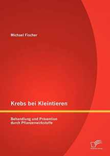 9783842884519-3842884516-Krebs bei Kleintieren: Behandlung und Prävention durch Pflanzenwirkstoffe (German Edition)