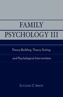 9780761823025-0761823026-Family Psychology III: Theory Building, Theory Testing, and Psychological Interventions