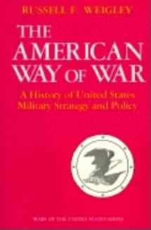 9780253280299-025328029X-The American Way of War: A History of United States Military Strategy and Policy