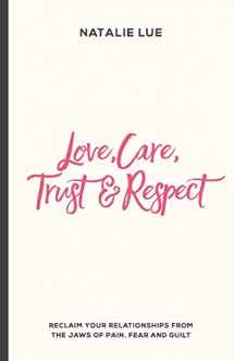9781540371669-1540371662-Love, Care, Trust and Respect: Reclaim your relationships from the jaws of pain, fear and guilt