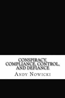 9781523288366-1523288361-Conspiracy, Compliance, Control, and Defiance: a primer on what is, and what is to be done