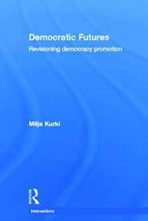 9780415690324-0415690323-Democratic Futures: Re-Visioning Democracy Promotion (Interventions)