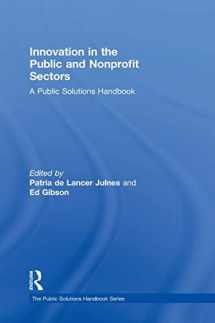 9781138920750-1138920754-Innovation in the Public and Nonprofit Sectors: A Public Solutions Handbook (The Public Solutions Handbook Series)
