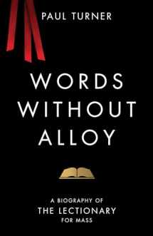 9780814667637-0814667635-Words without Alloy: A Biography of the Lectionary for Mass