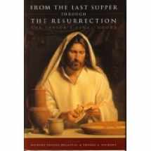 9781570089053-1570089051-From the Last Supper Through the Resurrection: The Saviors Final Hours