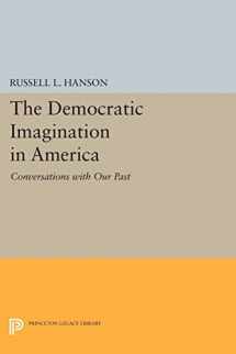 9780691611372-0691611378-The Democratic Imagination in America: Conversations with Our Past (Princeton Legacy Library, 429)