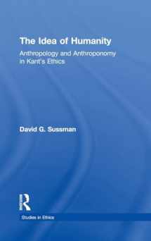 9780815339847-0815339844-The Idea of Humanity: Anthropology and Anthroponomy in Kant's Ethics (Studies in Ethics)