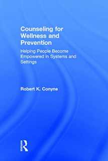 9780415743136-0415743133-Counseling for Wellness and Prevention: Helping People Become Empowered in Systems and Settings