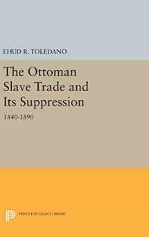 9780691641621-0691641625-The Ottoman Slave Trade and Its Suppression: 1840-1890 (Princeton Studies on the Near East)