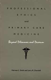 9780822305217-0822305216-Professional Ethics and Primary Care Medicine: Beyond Dilemmas and Decorum