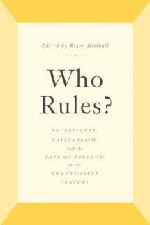 9781641771283-1641771283-Who Rules?: Sovereignty, Nationalism, and the Fate of Freedom in the Twenty-First Century