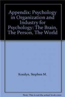 9780205495436-0205495435-Psychology in Organization and Industry for Psychology: The Brain, the Person, the World Appendix