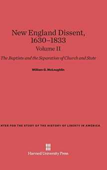 9780674368644-0674368649-New England Dissent, 1630–1833: The Baptists and the Separation of Church and State, Volume II (Center for the Study of the History of Liberty in America)