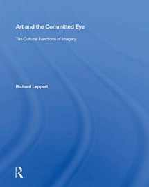 9780367154615-0367154617-Art And The Committed Eye: The Cultural Functions Of Imagery