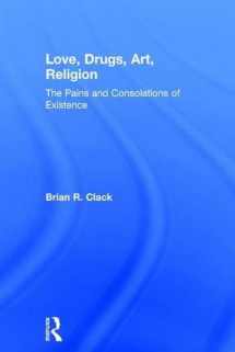 9781409406754-140940675X-Love, Drugs, Art, Religion: The Pains and Consolations of Existence