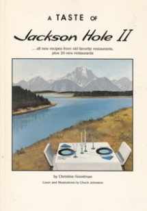 9780963356611-0963356615-TASTE OF JACKSON HOLE II: ....all New Recipes from Old Favorite Restaurants, Plus 20 New Restaurants