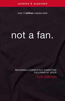 9780310344704-0310344700-Not a Fan Updated and Expanded: Becoming a Completely Committed Follower of Jesus