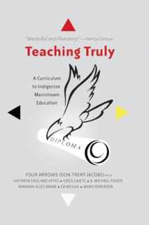 9781433122484-1433122480-Teaching Truly: A Curriculum to Indigenize Mainstream Education (Critical Praxis and Curriculum Guides)