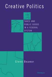 9780472087303-0472087304-Creative Politics: Taxes and Public Goods in a Federal System