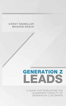 9781456420253-1456420259-Generation Z Leads: A Guide for Developing the Leadership Capacity of Generation Z Students