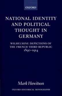 9780198208587-0198208588-National Identity and Political Thought in Germany: Wilhelmine Depictions of the French Third Republic, 1890-1914 (Oxford Historical Monographs)