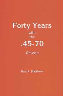 9780935632842-0935632840-Forty Years with the .45-70 Revised