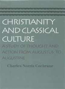 9780865974135-0865974136-Christianity and Classical Culture: A Study of Thought and Action from Augustus to Augustine