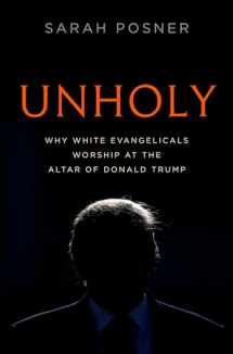 9781984820426-1984820427-Unholy: Why White Evangelicals Worship at the Altar of Donald Trump