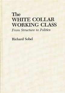 9780275930264-0275930262-The White Collar Working Class: From Structure to Politics