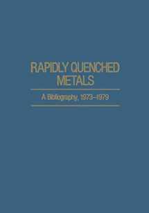 9781468491364-1468491369-Rapidly Quenched Metals: A Bibliography, 1973–1979 (IFI Data Base Library)
