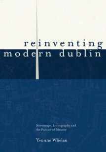 9781900621861-190062186X-Reinventing Modern Dublin: Streetscape, Iconography and the Politics of Identity: Streetscape, Iconography and the Politics of Identity