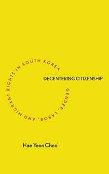 9780804791274-0804791279-Decentering Citizenship: Gender, Labor, and Migrant Rights in South Korea