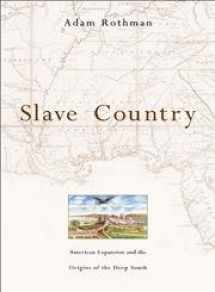 9780674016743-0674016742-Slave Country: American Expansion and the Origins of the Deep South