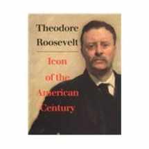 9780295977539-0295977531-Theodore Roosevelt, Icon of the American Century