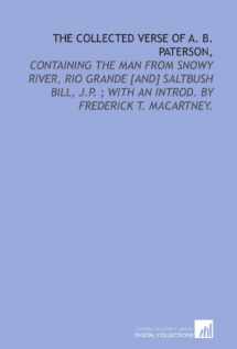 9781429782883-1429782889-The collected verse of A. B. Paterson,: containing The man from Snowy River, Rio Grande [and] Saltbush Bill, J.P. ; with an introd. by Frederick T. Macartney.